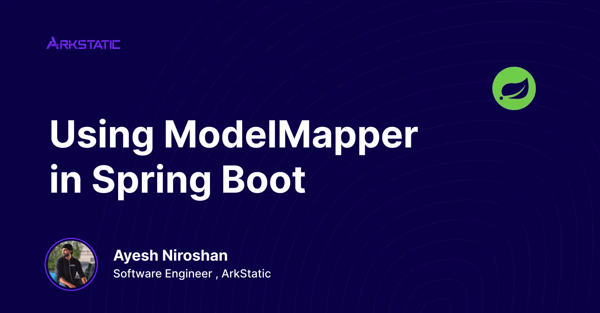 Using ModelMapper in Spring Boot — article by Ayesh Niroshan, Software Engineer at ArkStatic