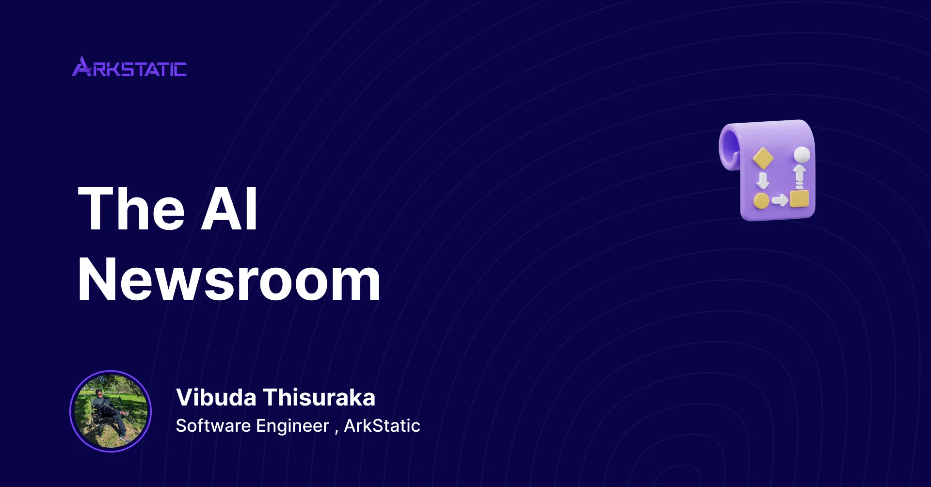 The AI Newsroom — article by Vibuda Thisuraka, Software Engineer at ArkStatic